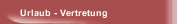 Urlaub - Vertretung