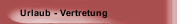 Urlaub - Vertretung